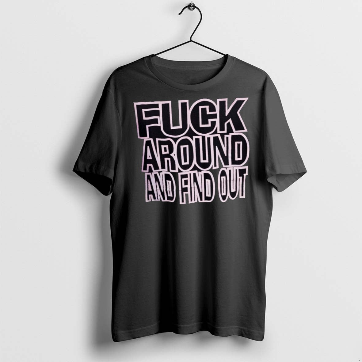 Classic Fuck Around And Find Out T Shirts