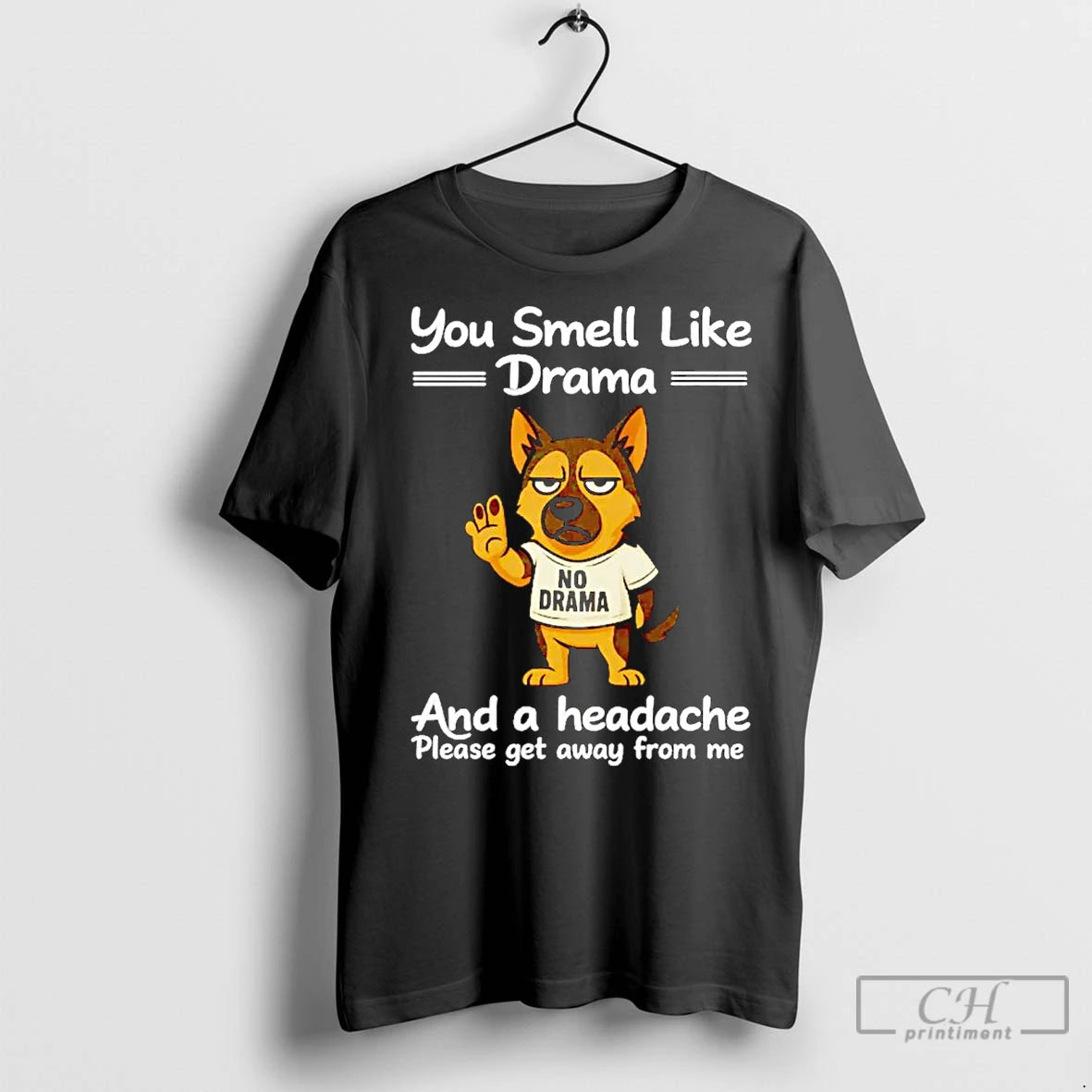 Classic German Shepherd You Smell Like Drama And A Headache