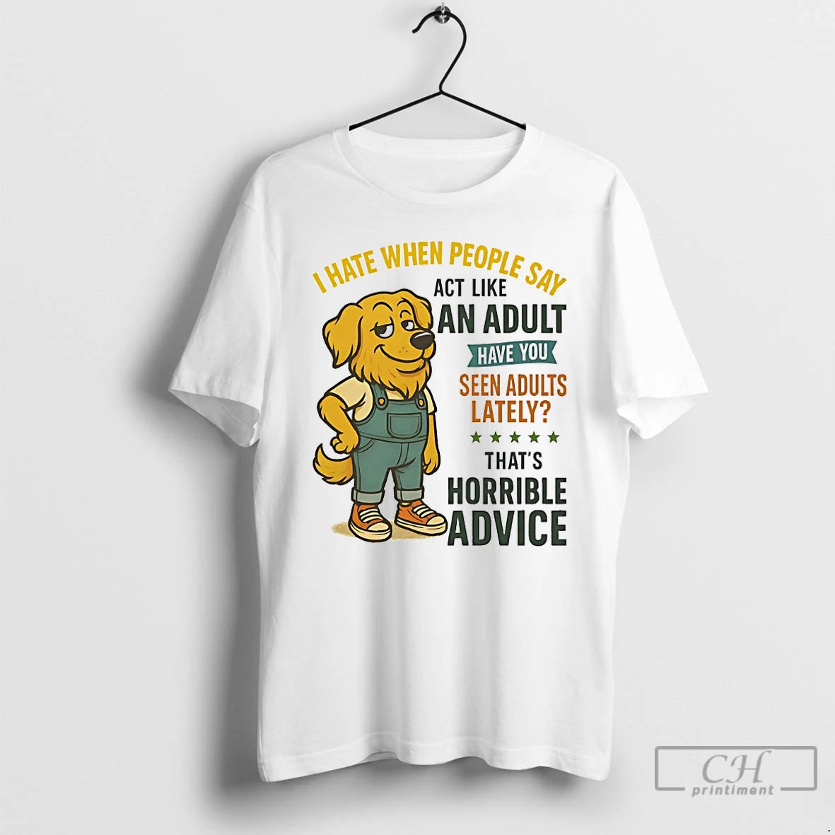 Classic Golden Retriever I Hate When People Say Act Like An Adult Have You Seen