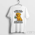 Classic Golden Retriever I Urge You To Take Care Of Yourself And Avoid Accidents