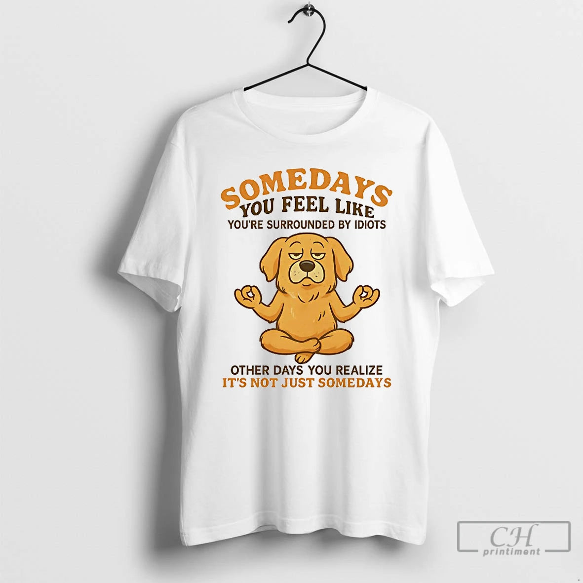 Classic Golden Retriever Somedays You Feel Like Youre Surrounded By Idiots T Shirts