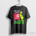 Classic Grinch Admit It Now Working At Speedway Would Be Boring Without Me Merry Christmas