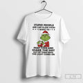 Classic Grinch Stupid People Are Like Glow Sticks T Shirts