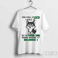 Classic Husky You Call It Ocd I Call It Put The Fucking Thing