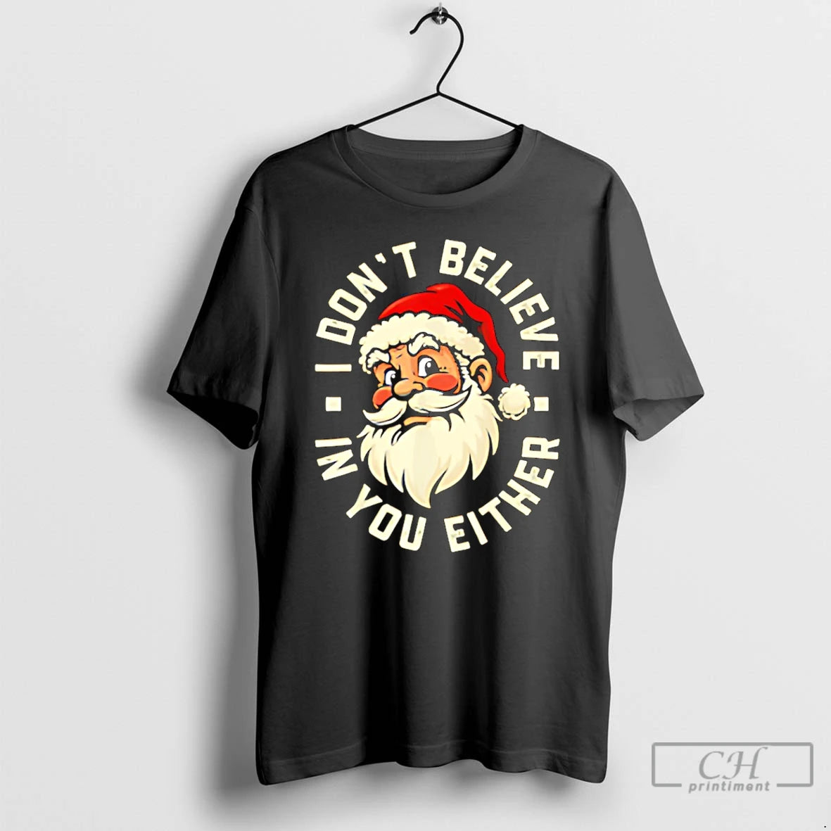 Classic I Dont Believe In You Either Santa Christmas T Shirts