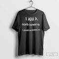 Classic I Am A North Korean Sp Please Be Normal To Me T Shirts