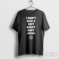 Classic I Dont Give A Shit About Baby Jesus T Shirts