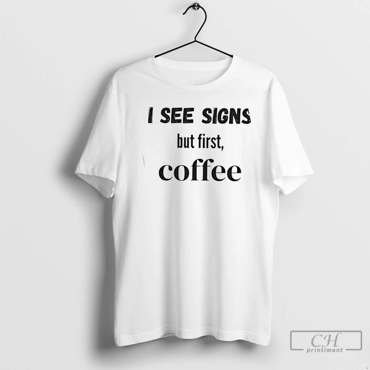 Classic I See Signs But First Coffee T Shirts