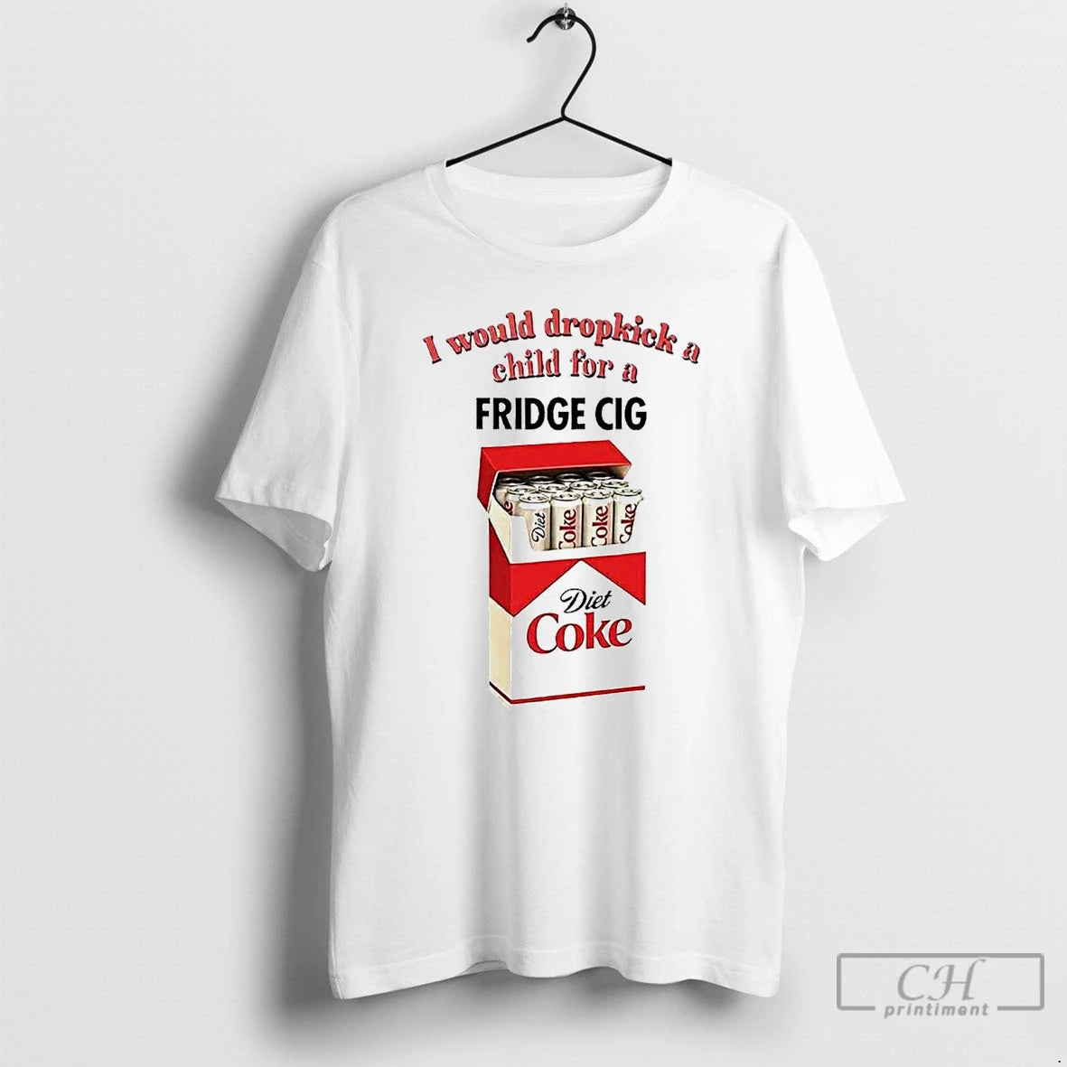Classic I Would Dropkick A Child For A Fridge Cig Diet Coke T Shirts