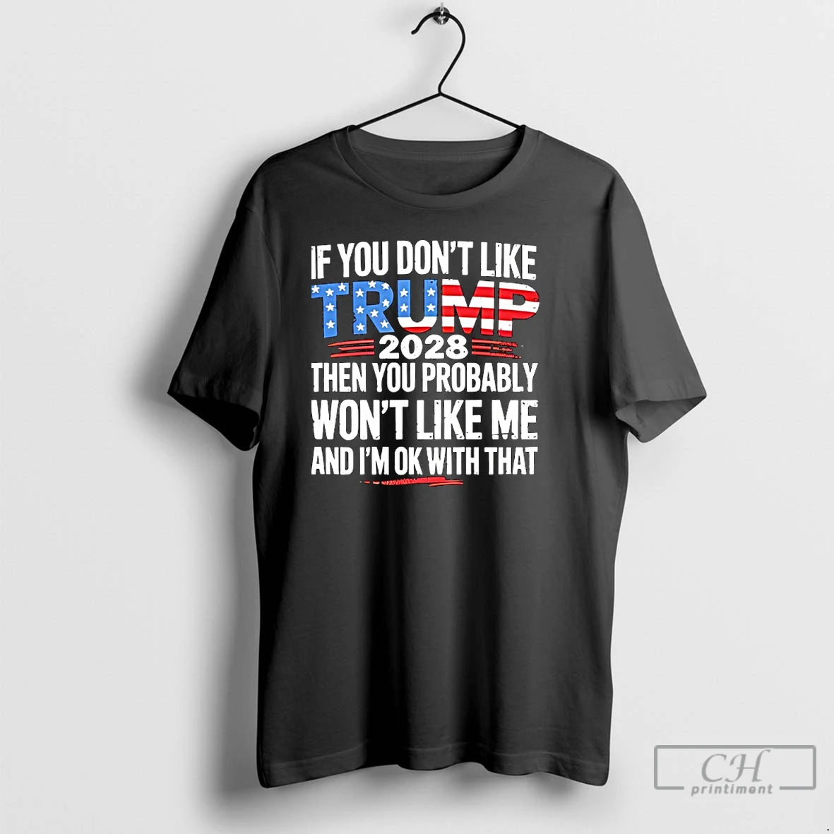 Classic If You Dont Like Trump 2028 Then You Probably Wont Like Me And Im