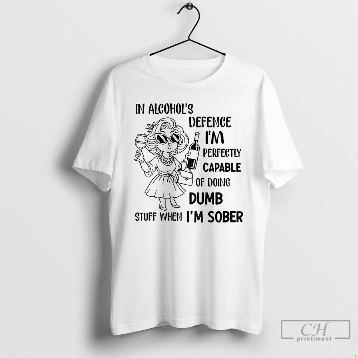 Classic In Alcohols Defense Im Perfectly Capable Of Doing Dumb Stuff When Im Sober