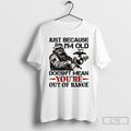 Classic Just Because Im Old Doesnt Mean Youre Out Of Range T Shirts