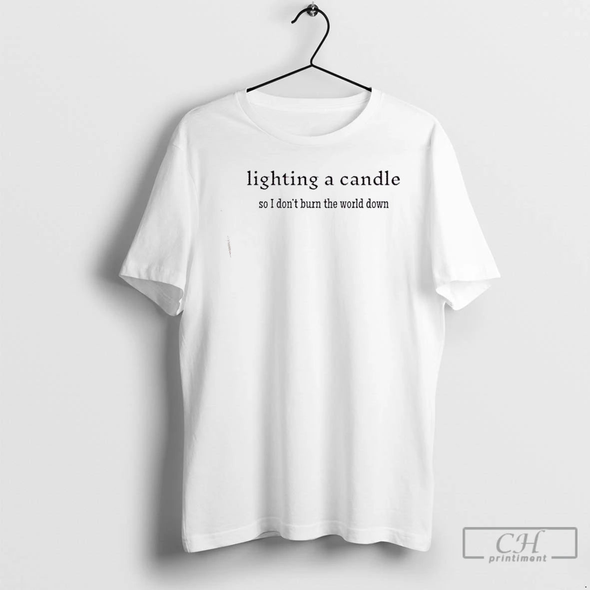 Classic Lighting A Candle So I Dont Burn The World Down T Shirts