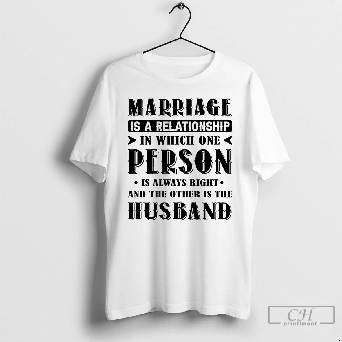 Classic Marriage Is A Relationship In Which One Person Is Always Right And The Other