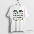Classic Most Likely To Christmas T Shirts
