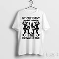 Classic My Only Enemy Is The Passage Of Time T Shirt