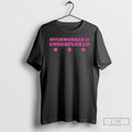 Classic Over Worked And Under Fucked T Shirts