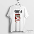 Classic Pass Me A Fridge Cig Diet Coke Marlboro T Shirts