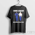 Classic Police Catch Trump I Have A Dream Make America Great Again T Shirts