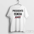 Classic President Are Not King No King 2025 T Shirts