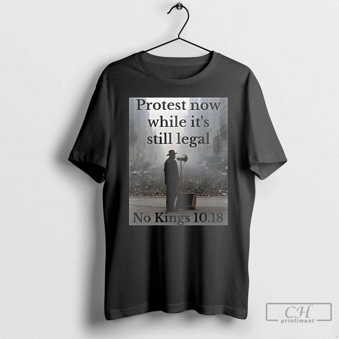Classic Protest Now While Its Still Legal No Kings 10 18 T Shirts