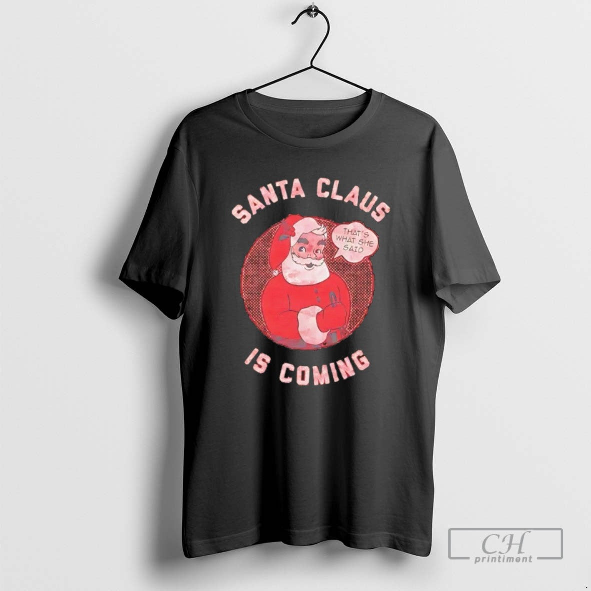 Classic Santa Claus Is Coming Thats What She Said Christmas T Shirts