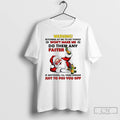 Classic Santa Warning Bitching At Me To Do Things Just To Piss You Off Christmas