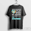 Classic Some Grandmas Play Bingo Real Grandmas Watch Miami Dolphins Logo T Shirts