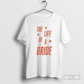Classic The Life Of A Bride Showgirl Shirt Sweater
