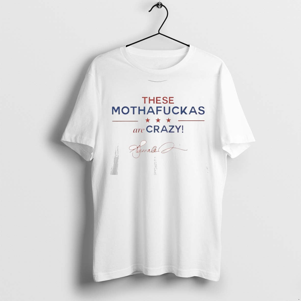 Classic These Mothafuckas Are Crazy Signature T Shirts