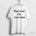 Classic This Time Im Over Him