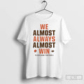 Classic We Almost Always Almost Win Cleveland Browns Football T Shirts