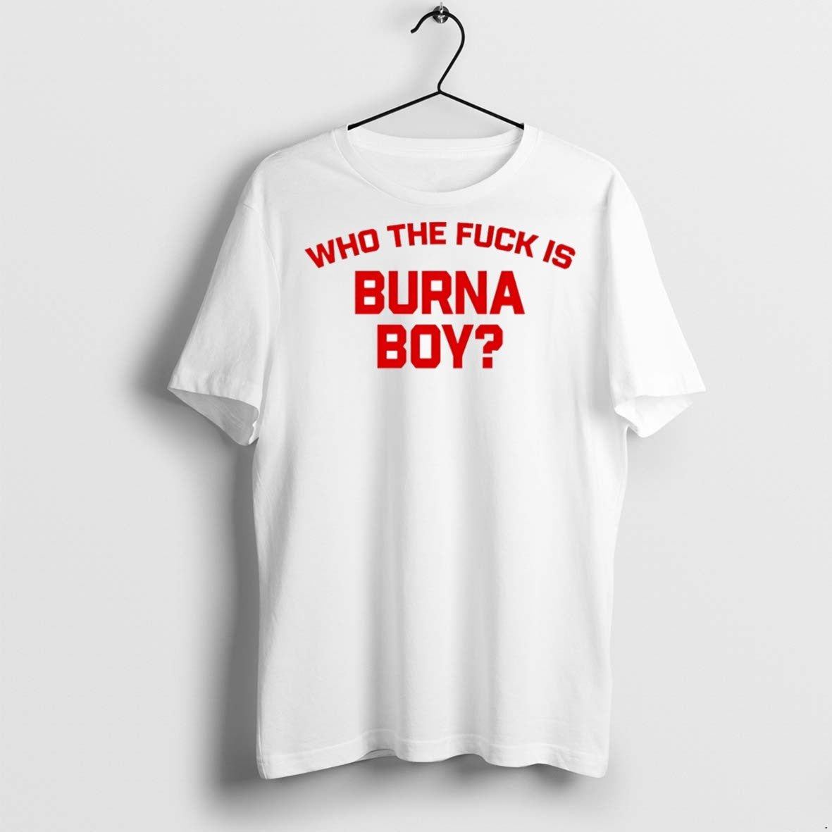 Classic Who The Fuck Is Burna Boy T Shirts