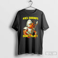 Classic Xcl Shrimps Dont Play T Shirts