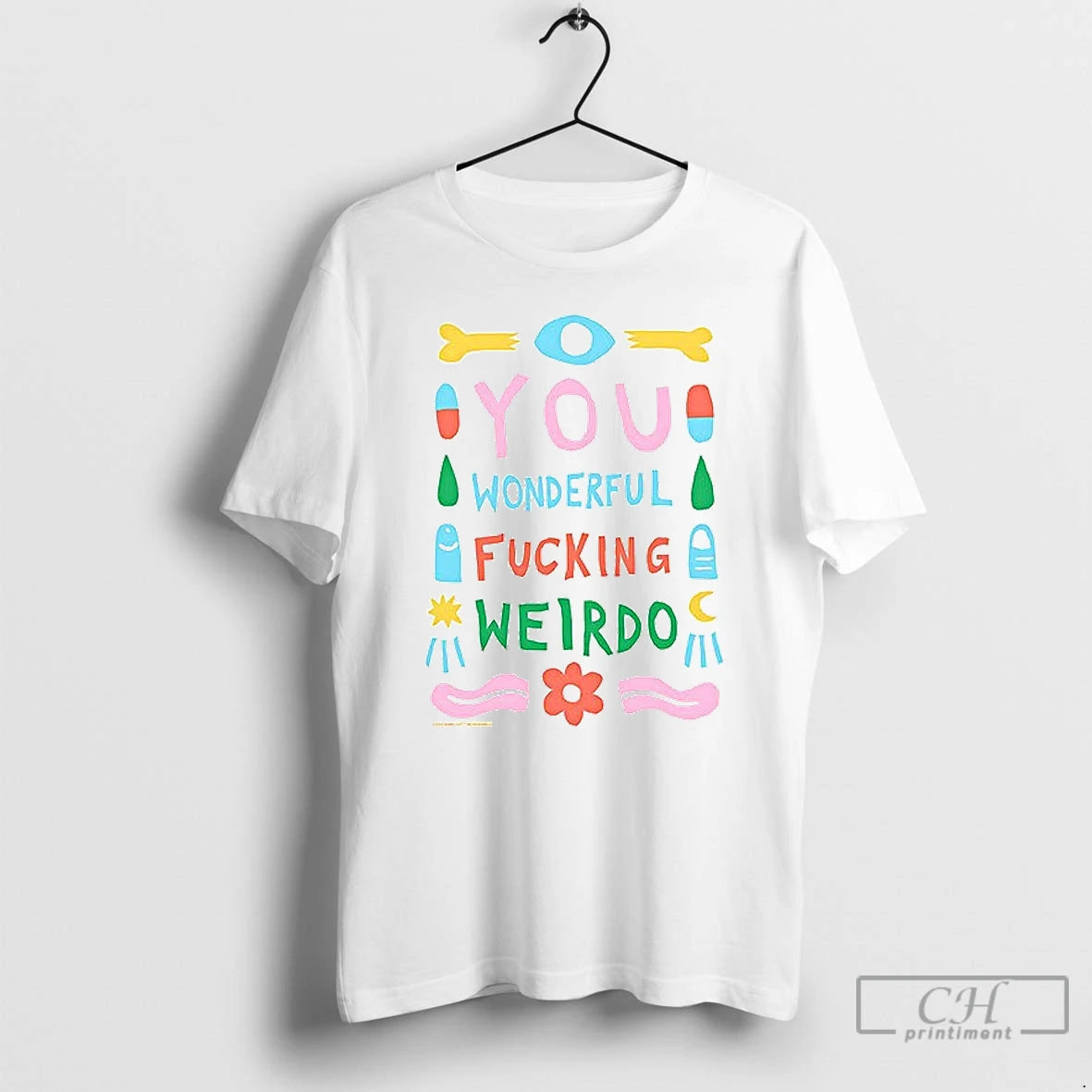 Classic You Wonderful Fucking Weirdo T Shirt
