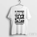 Classic All Your Heroes Were Socialist Boston Liberation Center T Shirts