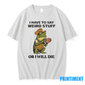 Frog Drinking I Have To Say Weird Stuff Or I Will Die Tshirts Sweater