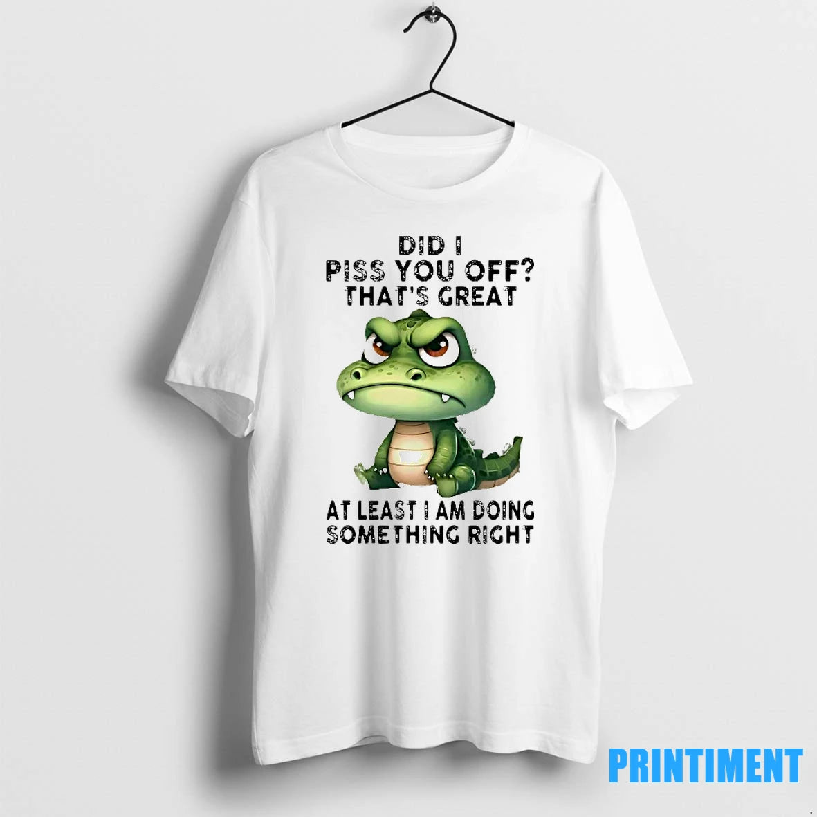 Gator Did I Piss You Off Thats Great At Least I Am Doing Something Right
