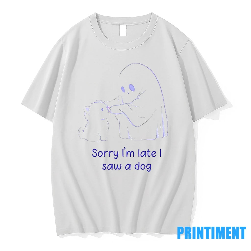 Ghost Sorry Im Late I Saw A Dog Tshirts Sweater