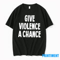 Give Violence A Chance Tshirts Sweater