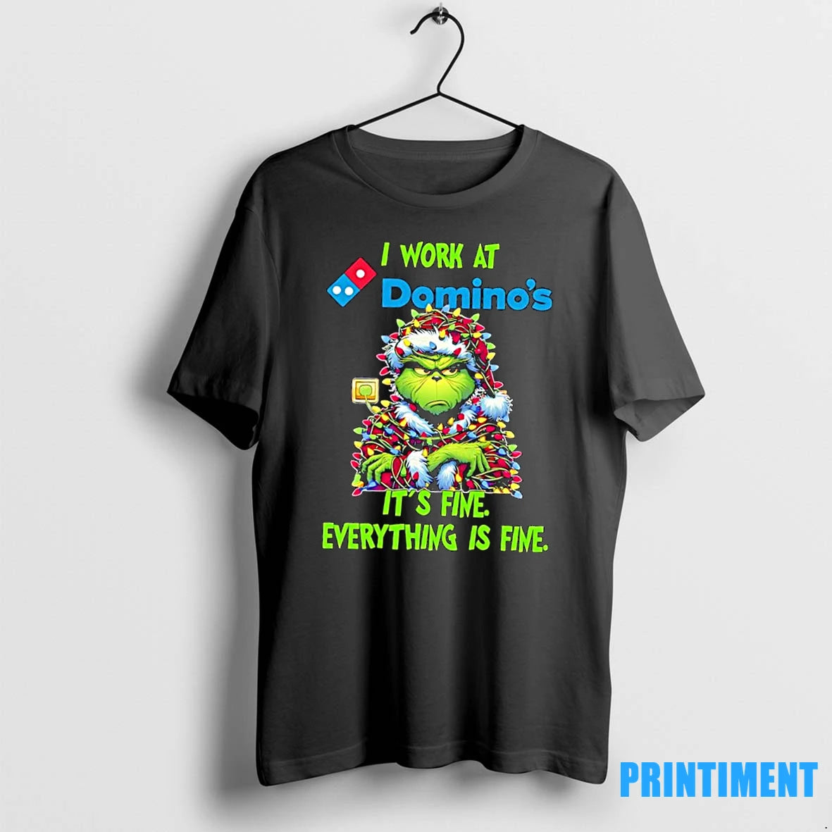 Grinch I Work At Dominos Pizza Logo Its Fine Everything Is Fine Tshirts Sweater