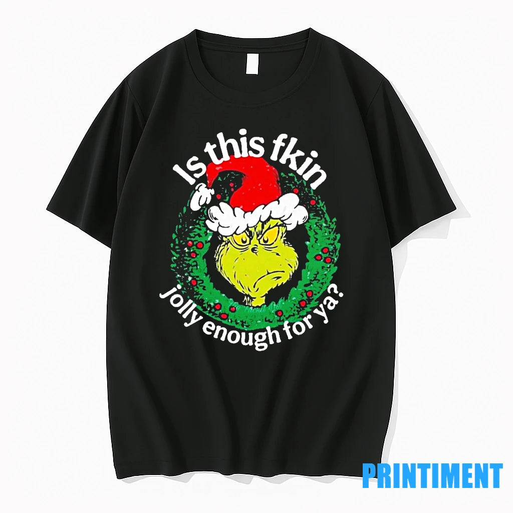 Grinch Is This Fkin Jolly Enough For Ya Christmas Tshirts Sweater