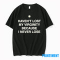 Havent Lost My Virginity Because I Never Lose Tshirts Sweater