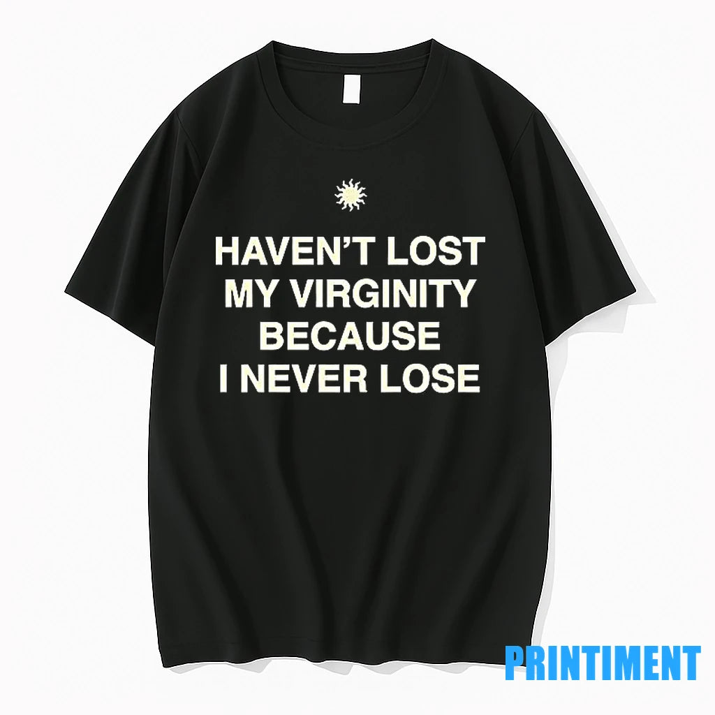 Havent Lost My Virginity Because I Never Lose Tshirts Sweater