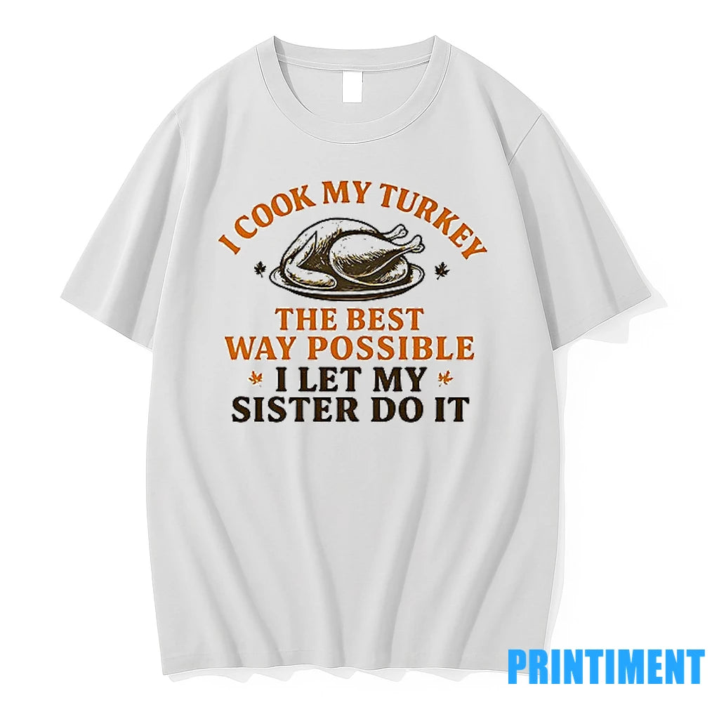 I Cook My Turkey The Best Way Possible Tshirts Sweater