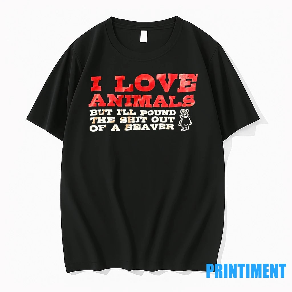 I Love Animals But Ill Pound The Sht Out Of A Beaver Tshirts Sweater