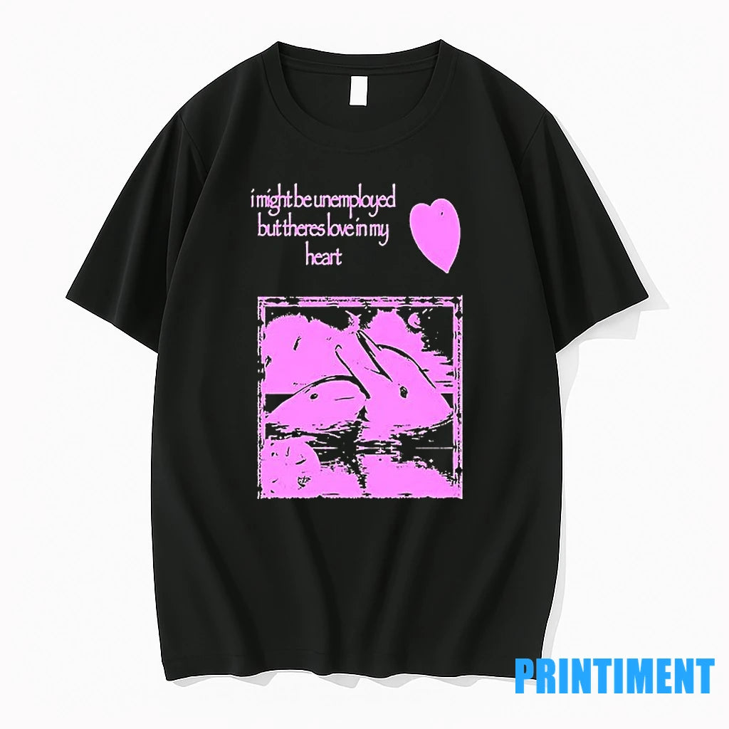 I Might Be Unemployed But Theres Love In My Heart Tshirts Sweater
