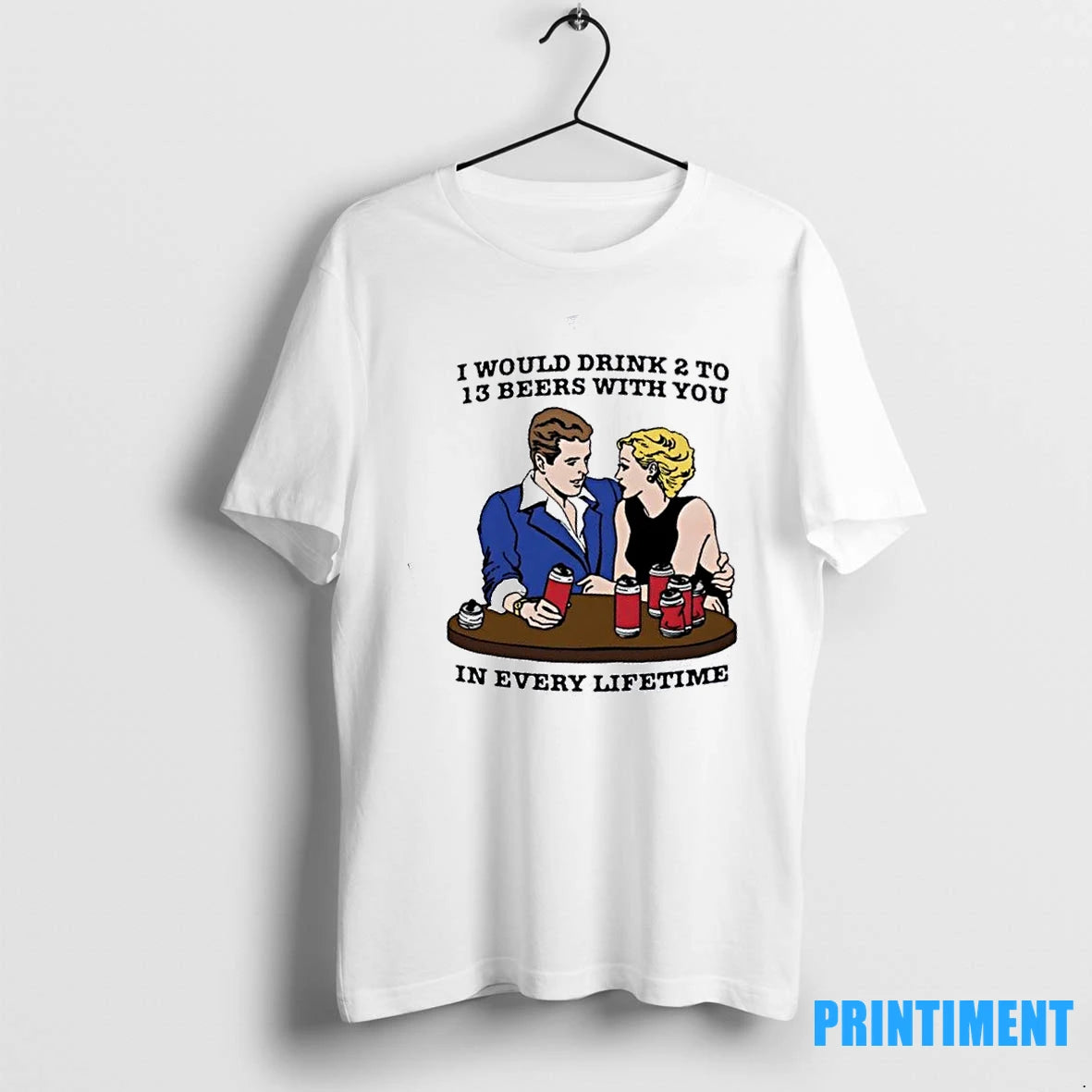 I Would Drink 2 To 13 Beers With You In Every Lifetime Cartoon Tshirts Sweater