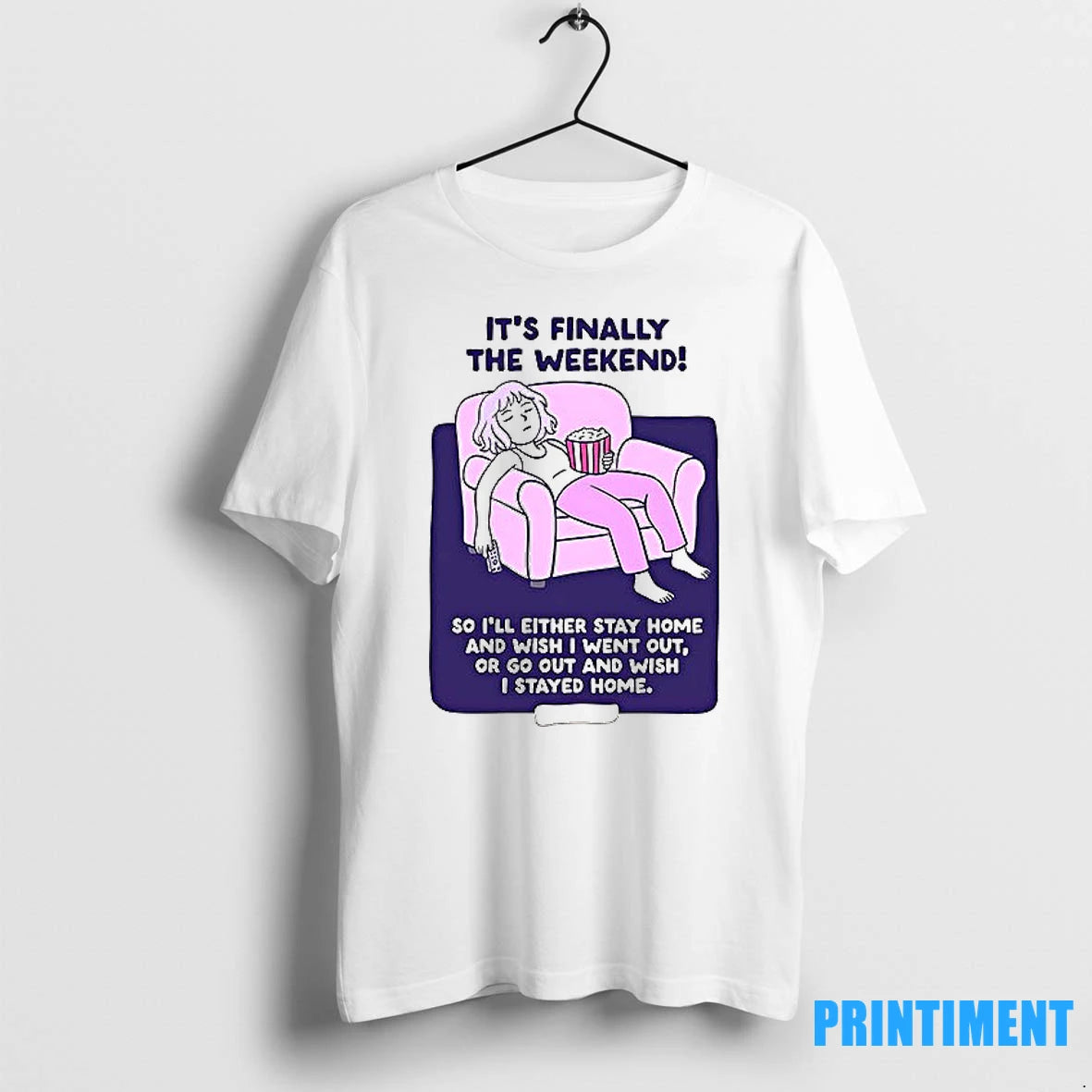 Its Finally The Weekend So Ill Either Stay Home Tshirts Sweater