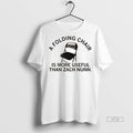 Limited Edition A Folding Chair Is More Useful Than Zach Nunn Tee Shirt Sweater